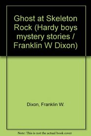 Ghost at Skeleton Rock (Hardy boys mystery stories / Franklin W Dixon)