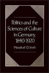 Politics and the Sciences of Culture in Germany 1840-1920