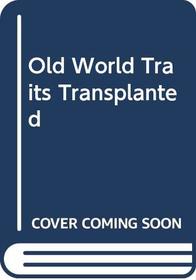 Old World Traits Transplanted