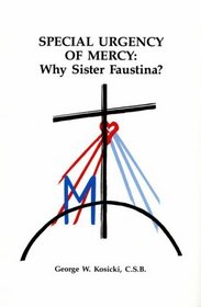 Special Urgency of Mercy: Why Sister Faustina?