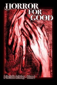 Horror For Good: A Charitable Anthology (Volume 1)
