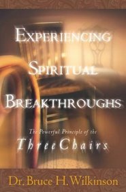 Experiencing Spiritual Breakthroughs : The Powerful Principle of the Three Chairs