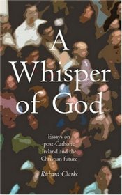 A Whisper of God: Essays on post-Catholic Ireland and the Christian Future