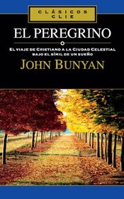 El Peregrino: El viaje de Cristiano a la cuidad celestial bajo el simil de un sueno (Clasicos Clie) (Spanish Edition)