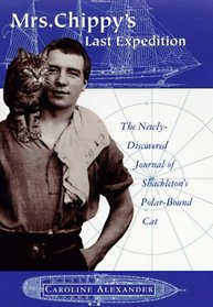 Mrs. Chippy's Last Expedition: The Remarkable Journal of Shackleton's Polar-Bound Cat