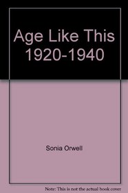 An Age Like This : 1920-1940 [Collected Essays, Journalism and Letters of George Orwell, vol. I]