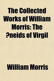 The Collected Works of William Morris; The neids of Virgil