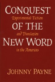Conquest of the New Word: Experimental Fiction and Translation in the Americas (Texas Pan American Series)