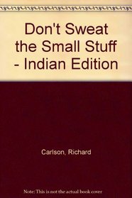 Don't Sweat the Small Stuff - Indian Edition