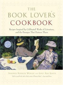 The Book Lover's Cookbook : Recipes Inspired by Celebrated Works of Literature, and the Passages That Feature Them