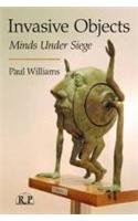 Invasive Objects: Minds Under Siege (Relational Perspectives Book Series)