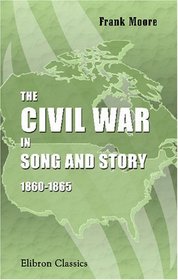 The Civil War in Song and Story: 1860-1865