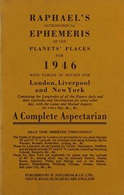 Raphael's Astronomical Ephemeris 1946: With Tables of Houses for London, Liverpool and New York