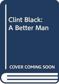 Clint Black: A Better Man