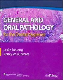 General and Oral Pathology for the Dental Hygienists (DeLong, General and Oral Pathology for Dental Hygienists)