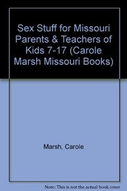 Sex Stuff for Missouri Parents & Teachers of Kids 7-17 (Carole Marsh Missouri Books)