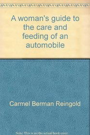 A woman's guide to the care and feeding of an automobile