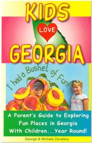 Kids Love Georgia: A Parent's Guide to Exploring Fun Places in Georgia with Children...Year Round!