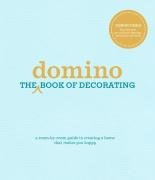 Domino: The Book of Decorating: A room-by-room guide to creating a home that makes you happy