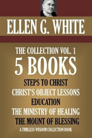 Ellen G. White Collection Vol. 1.  5 books. Steps to Christ, etc. (Timeless Wisdom Collection)