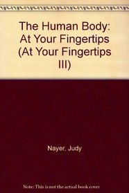 The Human Body: At Your Fingertips (At Your Fingertips III)