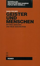 Geister und Menschen: Mythen, Marchen und neue Geschichten (Materialien zur Kultur der Wampar, Papua New Guinea) (German Edition)