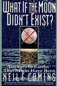 What If the Moon Didn't Exist? Voyages to Earths That Might Have Been