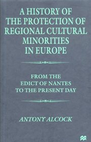 A History of the  Protection of Regional  Cultural Minorities in Europe: From the Edict of the Nantes to the Present Day