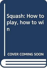 Squash: How to play, how to win