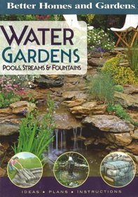 Water Gardens, Pools, Streams & Fountains (Better Homes & Gardens)