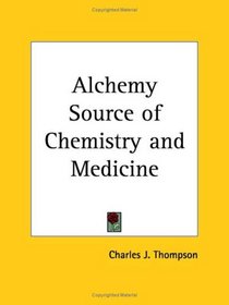 Alchemy Source of Chemistry and Medicine
