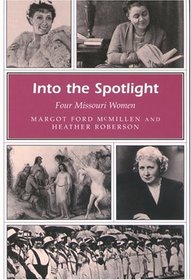 Into The Spotlight: Four Missouri Women (Missouri Heritage Readers)