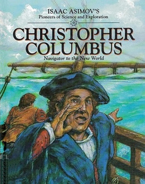 Christopher Columbus: Navigator to the New World (Isaac Asimov's Pioneers of Science and Exploration)