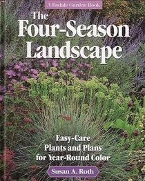 The Four-Season Landscape: Easy-Care Plants and Plans for Year-Round Color (A Rodale Garden Book)