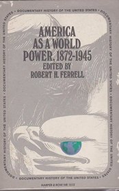 America as a world power, 1872-1945 (Documentary history of the United States)