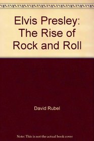 Elvis Presley: The Rise of Rock and Roll