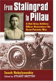 From Stalingrad to Pillau: A Red Army Artillery Officer Remembers the Great Patriotic War (Modern War Studies)