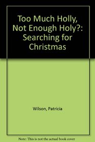 Too Much Holly, Not Enough Holy?: Searching for Christmas