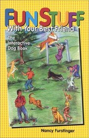 Fun Stuff to Do with Your Best Friend: The Interactive Dog Book