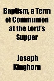 Baptism, a Term of Communion at the Lord's Supper
