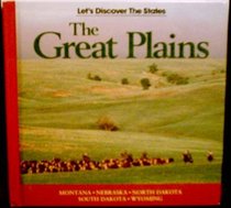 Great Plains: Montana, North Dakota, South Dakota, Wyoming, Nebraska (Let's Discover the States)