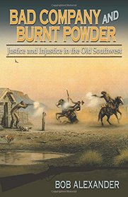 Bad Company and Burnt Powder: Justice and Injustice in the Old Southwest (Frances B. Vick Series)