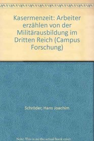 Kasernenzeit: Arbeiter erzahlen von der Militarausbildung im Dritten Reich (Campus Forschung) (German Edition)