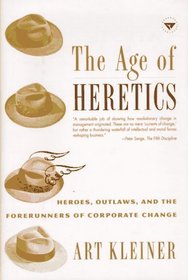 The Age of Heretics: Heroes, Outlaws, and the Forerunners of Corporate Change