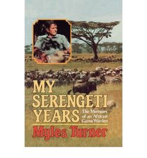 My Serengeti Years: The Memoirs of an African Games Warden