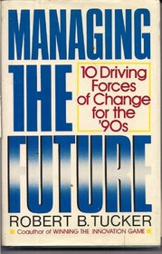 Managing the Future: 10 Driving Forces of Change for the '90s
