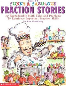 Funny & Fabulous Fraction Stories: 30 Reproducible Math Tales and Problems to Reinforce Important Fraction Skills (Grades 3-6)