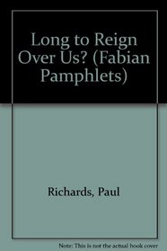 Long to Reign Over Us? (Fabian Pamphlet,)