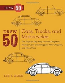 Draw 50 Cars, Trucks, and Motorcycles: The Step-by-Step Way to Draw Dragsters, Vintage Cars, Dune Buggies, Mini Choppers, and Many More...