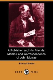 A Publisher and His Friends: Memoir and Correspondence of John Murray (Dodo Press)